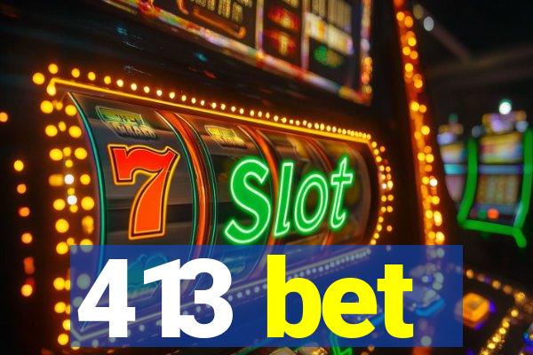 413 bet